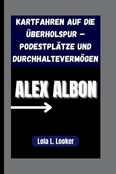 Paperback Alex Albon: Kartfahren auf die Überholspur - Podestplätze und Durchhaltevermögen [German] Book