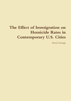 Paperback The Effect of Immigration on Homicide Rates in Contemporary U.S. Cities Book