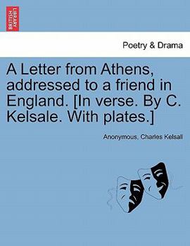 Paperback A Letter from Athens, Addressed to a Friend in England. [In Verse. by C. Kelsale. with Plates.] Book