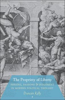 The Propriety of Liberty: Persons, Passions and Judgement in Modern Political Thought