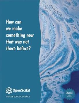 Paperback Open Scied Grade 7 Unit 3: How Can We Make Something New That Was Not There Before? Book