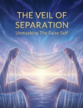 Paperback The Veil Of Separation: Unmasking The False Self Book