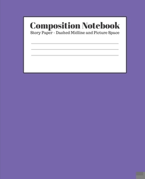 Composition Notebook - Story Paper - Dashed Midline and Picture Space: Purple Lined School Journal for Children Kids Girls Boys Teens