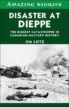 Paperback Disaster at Dieppe: The biggest catastrophe in Canadian military history (Amazing Stories) Book