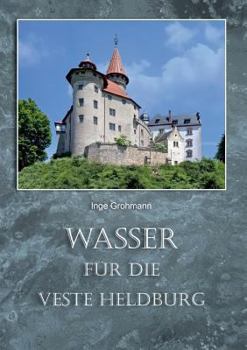 Paperback Wasser für die Veste Heldburg: Wassergewinnung und Wassernutzung auf der Höhenburg [German] Book