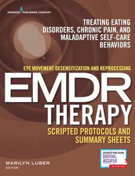 Paperback Eye Movement Desensitization and Reprocessing (EMDR) Therapy Scripted Protocols and Summary Sheets: Treating Eating Disorders, Chronic Pain and Malada Book