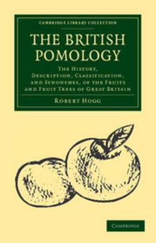 Paperback The British Pomology: The History, Description, Classification, and Synonymes, of the Fruits and Fruit Trees of Great Britain Book