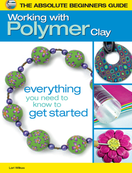 Paperback The Absolute Beginners Guide: Working with Polymer Clay Book