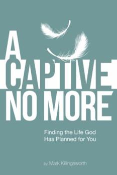 Paperback A Captive No More: Finding the Life God Has Planned for You Book