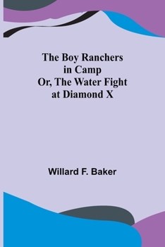 Paperback The Boy Ranchers in Camp; Or, The Water Fight at Diamond X Book