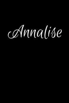 Annalise: Notebook Journal for Women or Girl with the name Annalise - Beautiful Elegant Bold & Personalized Gift - Perfect for Leaving Coworker Boss ... or Graduation - 6x9 Diary or A5 Notepad.