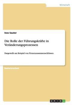 Paperback Die Rolle der Führungskräfte in Veränderungsprozessen: Dargestellt am Beispiel von Firmenzusammenschlüssen [German] Book