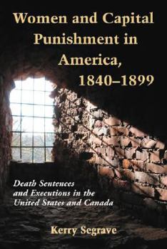 Paperback Women and Capital Punishment in America, 1840-1899: Death Sentences and Executions in the United States and Canada Book