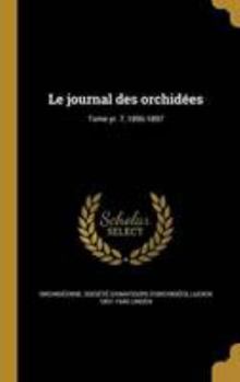 Hardcover Le Journal Des Orchidees; Tome Yr. 7, 1896-1897 [French] Book