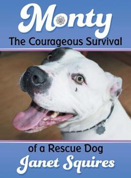 Hardcover Monty: The Courageous Survival of a Rescue Dog Book