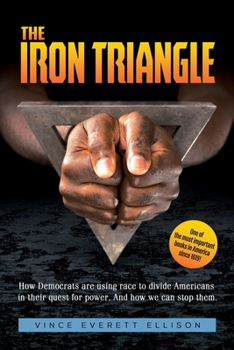 Paperback The Iron Triangle: Inside the Liberal Democrat Plan to Use Race to Divide Christians and America in their Quest for Power and How We Can Book