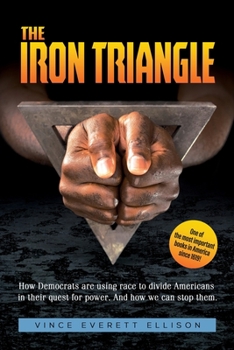 Paperback The Iron Triangle: Inside the Liberal Democrat Plan to Use Race to Divide Christians and America in their Quest for Power and How We Can Defeat Them Book