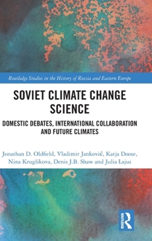 Hardcover Soviet Climate Change Science: Domestic Debates, International Collaboration and Future Climates Book