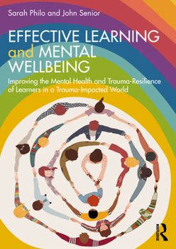 Paperback Effective Learning and Mental Wellbeing: Improving the Mental Health and Trauma-Resilience of Learners in a Trauma-Impacted World Book