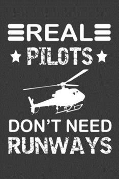 Paperback Real Pilot Don't Need Runway: Helicopter Journal, Notebook for Helicopter Pilot, Gift for helicopter Pilot, Helicopter Pilot Dad gift, Rc Helicopter Book