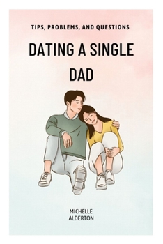 Paperback Dating a Single Dad: Tips, Problems, and Questions Book