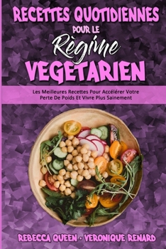 Paperback Recettes Quotidiennes Pour Le R?gime V?g?tarien: Les Meilleures Recettes Pour Acc?l?rer Votre Perte De Poids Et Vivre Plus Sainement (Plant Based Ever [French] Book
