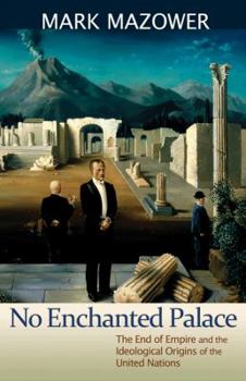 Hardcover No Enchanted Palace: The End of Empire and the Ideological Origins of the United Nations Book
