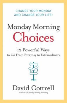 Hardcover Monday Morning Choices: 12 Powerful Ways to Go from Everyday to Extraordinary Book