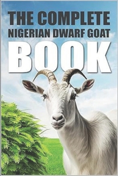Paperback The Complete Nigerian Dwarf Goat Book