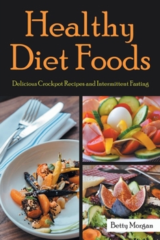 Paperback Healthy Diet Foods: Delicious Crockpot Recipes and Intermittent Fasting Book