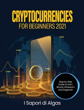 Paperback Cryptocurrencies for Beginners 2021: Step by Step Guide to Earn: Bitcoin, Ethereum and Dogecoin Book
