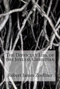 Paperback The Difficult Life of the Joyless Christian Book