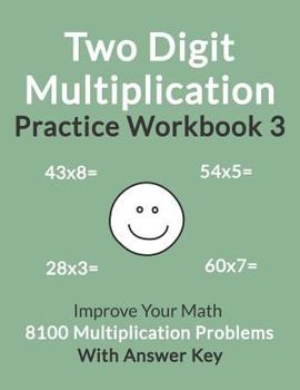 Paperback Two Digit Multiplication Practice Workbook 3: Improve Your Math with 8100 Multiplication Problems on 100 Worksheets, with Answer Key Book