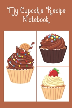 My Cupcake Recipe Notebook : Cute Notebook to Record All Your Favourite Cupcake Recipes and Ingredients