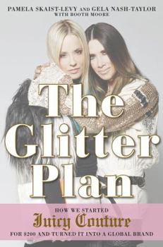 Hardcover The Glitter Plan: How We Started Juicy Couture for $200 and Turned It Into a Global Brand Book