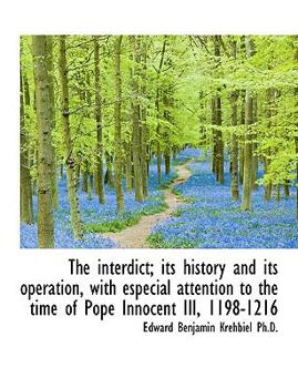 Paperback The Interdict; Its History and Its Operation, with Especial Attention to the Time of Pope Innocent I [Large Print] Book