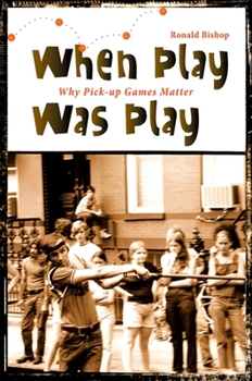 Paperback When Play Was Play: Why Pick-Up Games Matter Book