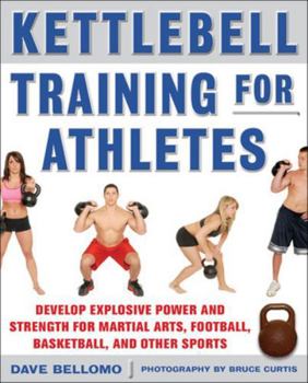 Paperback Kettlebell Training for Athletes: Develop Explosive Power and Strength for Martial Arts, Football, Basketball, and Other Sports, PB Book