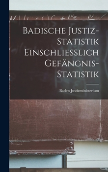 Hardcover Badische Justiz-Statistik Einschliesslich Gefängnis-Statistik [German] Book