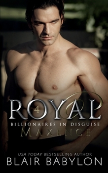 Royal: A Royal Billionaire Novel - Book #4 of the Billionaires in Disguise: Maxence