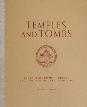 Hardcover Temples and Tombs: The Sacred and Monumental Architecture of Craig Hamilton Book