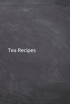 Tea Recipes: Journal, Notebook, Diary, Blank 6"x9" Lined Pages, 120 Pages. Perfect place for tea lovers to keep record of their favorite tea recipes