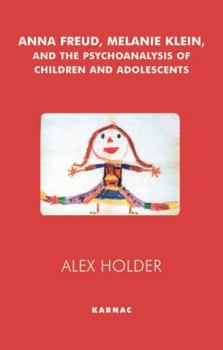 Paperback Anna Freud, Melanie Klein, and the Psychoanalysis of Children and Adolescents Book