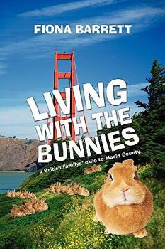 Living With The Bunnies: a British Familys' Exile to Marin County.