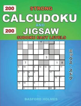 Paperback 200 Strong Calcudoku and 200 Jigsaw Sudoku easy levels.: 9x9 Calcudoku complicated version + 9x9 Jigsaw Even - Odd puzzles X diagonal sudoku. Holmes p Book
