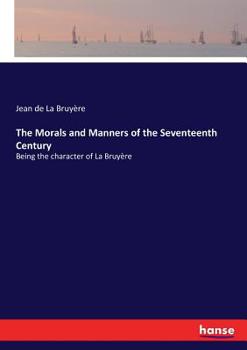 Paperback The Morals and Manners of the Seventeenth Century: Being the character of La Bruyère Book