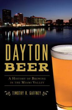 Paperback Dayton Beer: A History of Brewing in the Miami Valley Book