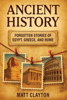 Ancient History: Forgotten Stories of Egypt, Greece, and Rome