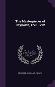 The Masterpieces of Reynolds: Sixty Reproductions of Photographs from the Original Paintings by F. Hanfstaengl, Affording Examples of the Different Characteristics of the Artist's Work - Book  of the Gowans's Art Books