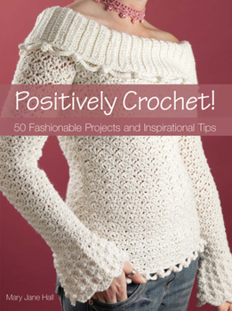 Paperback Positively Crochet!: 50 Fashionable Projects and Inspirational Tips Book
